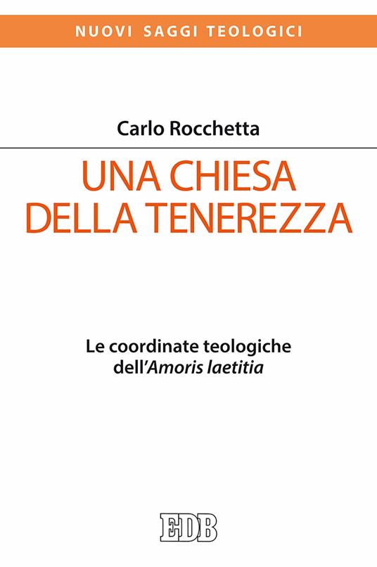 Una Chiesa della tenerezza. Le coordinate teologiche dell'«Amoris laetitia» - Carlo Rocchetta - copertina