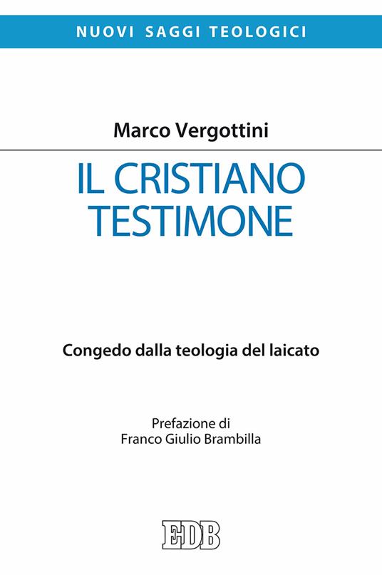 Il cristiano testimone. Congedo dalla teologia del laicato - Marco Vergottini - copertina