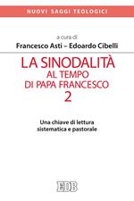 La sinodalità al tempo di papa Francesco. Vol. 2: Una chiave di lettura sistematica e pastorale