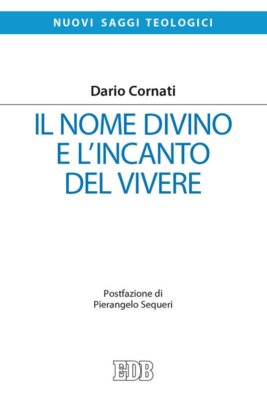 Il nome divino e l'incanto del vivere - Dario Cornati - copertina