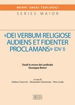 «Dei verbum religiose audiens et fidenter proclamans» (DV 1). Studi in onore del cardinale Giuseppe Betori