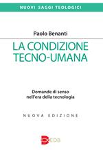 La condizione tecno-umana. Domande di senso nell'era della tecnologia. Nuova ediz.