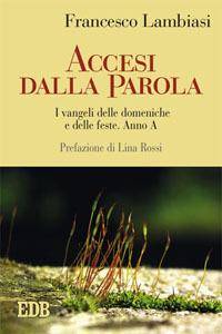 Accesi dalla parola. I Vangeli delle domeniche e delle feste. Anno A - Francesco Lambiasi - copertina