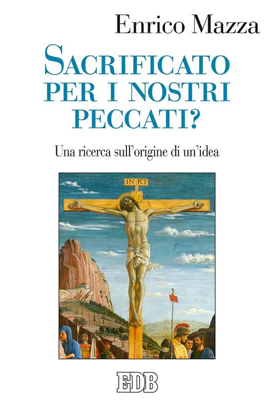 Sacrificato per i nostri peccati? Una ricerca sull'origine di un’idea - Enrico Mazza - copertina