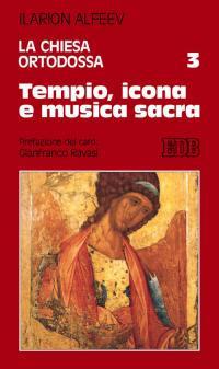 La Chiesa ortodossa. Vol. 3: Tempio, icona e musica sacra - Ilarion Alfeev - copertina