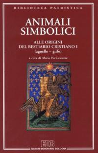 Animali simbolici. Alle origini del Bestiario cristiano I (agnello-gufo). Ediz. multilingue. Vol. 1 - copertina