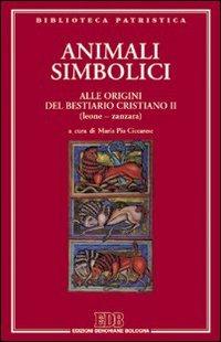 Animali simbolici. Alle origini del Bestiario cristiano (Leone-Zanzara). Vol. 2 - copertina