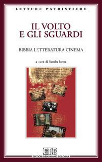 Il volto e gli sguardi. Bibbia letteratura cinema. Atti del Convegno. Imperia Porto Maurizio, 17-18 ottobre 2008 - copertina