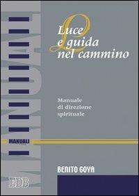 Luce e guida nel cammino. Manuale di direzione spirituale - Benito Goya - copertina