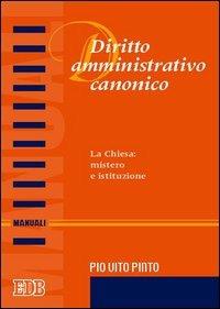 Diritto amministrativo canonico. La chiesa: mistero e istituzione - Pio V. Pinto - copertina