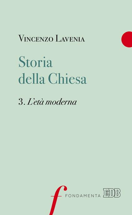 Storia della Chiesa. Vol. 3: L' età moderna - Vincenzo Lavenia - copertina