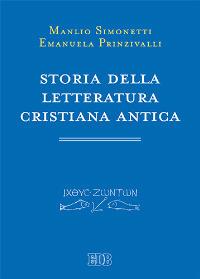 Storia della letteratura cristiana antica - Manlio Simonetti,Emanuela Prinzivalli - copertina