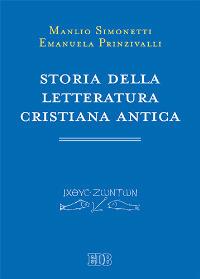 Storia della letteratura cristiana antica - Manlio Simonetti,Emanuela Prinzivalli - copertina