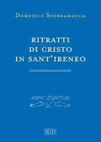 Ritratti di Cristo in sant'Ireneo - Domenico Scordamaglia - copertina
