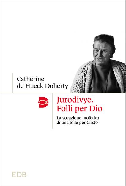 Jurodivye. Folli per Dio. La vocazione profetica di una folle per Cristo - Catherine De Hueck Doherty - copertina