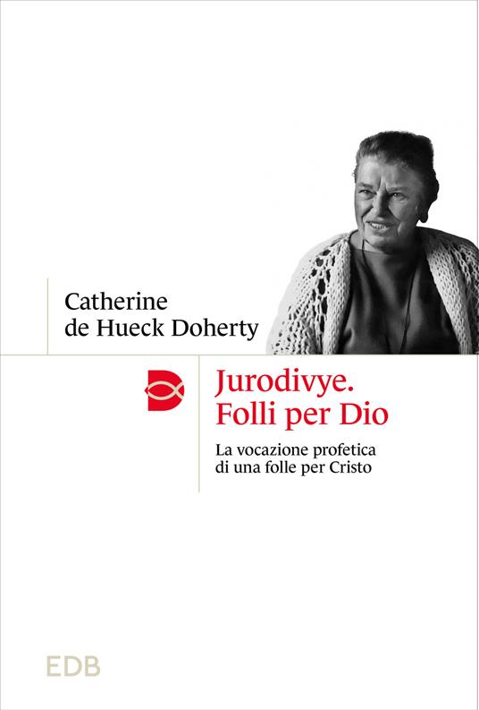 Jurodivye. Folli per Dio. La vocazione profetica di una folle per Cristo - Catherine De Hueck Doherty - copertina