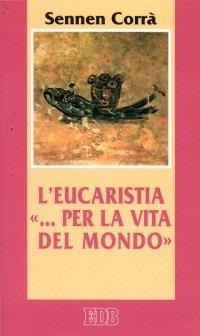 L'eucaristia «... per la vita del mondo» (Gv. 6, 51) - Sennen Corrà - copertina