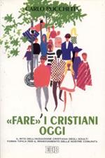 «Fare» i cristiani oggi. Il rito dell'iniziazione cristiana degli adulti forma tipica per il rinnovamento delle nostre comunità