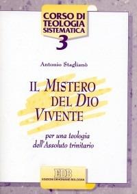 Il mistero del Dio vivente. Per una teologia dell'Assoluto trinitario - Antonio Staglianò - copertina