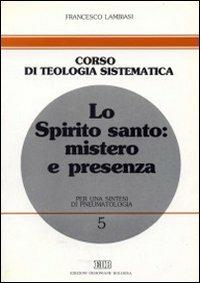 Lo Spirito Santo: mistero e presenza. Per una sintesi di pneumatologia - Francesco Lambiasi - copertina