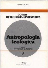 Antropologia teologica. L'uomo: paradosso e mistero - Gianni Colzani - copertina
