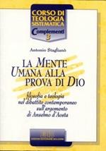 La mente umana alla prova di Dio. Filosofia e teologia nel dibattito contemporaneo sull'argomento di Anselmo d'Aosta