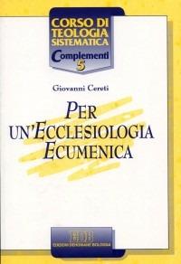 Per un'ecclesiologia ecumenica - Giovanni Cereti - copertina