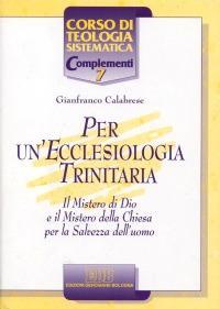 Per un'ecclesiologia trinitaria. Il mistero di Dio e il mistero della Chiesa per la salvezza dell'uomo - Gianfranco Calabrese - copertina