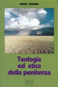 Teologia ed etica della penitenza. Vita cristiana, vita riconciliata - Renzo Gerardi - copertina