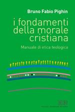 I fondamenti della morale cristiana. Manuale di etica teologica