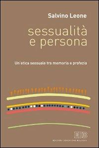 Sessualità e persona. Un'etica sessuale tra memoria e profezia - Salvino Leone - copertina