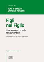 Figli nel Figlio. Una teologia morale fondamentale