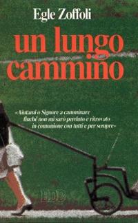 Un lungo cammino. Diario di un'esperienza - Egle Zoffoli - copertina