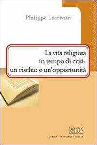 La vita religiosa in tempo di crisi: un rischio e un'opportunità - Philippe Lécrivain - copertina