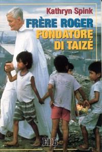 Frère Roger, fondatore di Taizé - Kathryn Spink - copertina