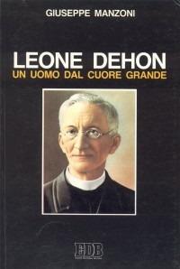 Leone Dehon, un uomo dal cuore grande - Giuseppe Manzoni - copertina