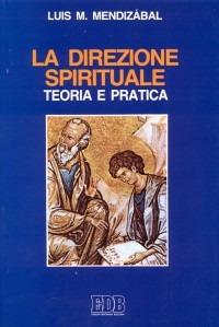 La direzione spirituale. Teoria e pratica - Louis M. Mendizábal - copertina