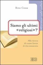 Siamo gli ultimi «religiosi»? Alla ricerca di nuove forme di vita consacrata