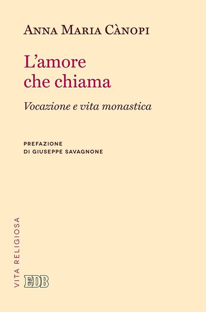 L' amore che chiama. Vocazione e vita monastica - Anna Maria Cànopi - copertina