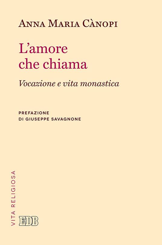 L' amore che chiama. Vocazione e vita monastica - Anna Maria Cànopi - copertina