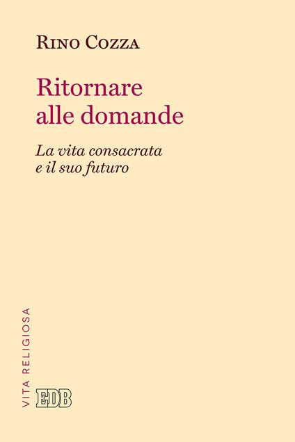 Ritornare alle domande. La vita consacrata e il suo futuro - Rino Cozza - copertina