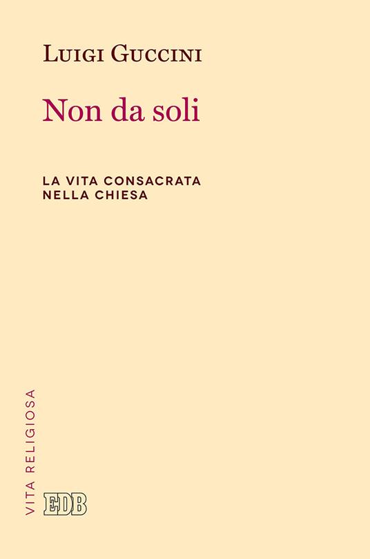 Non da soli. La vita consacrata nella Chiesa - Luigi Guccini - copertina