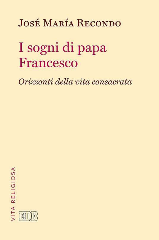 I sogni di papa Francesco. Orizzonti della vita consacrata - José Maria Recondo - copertina