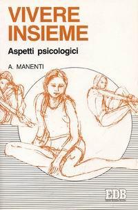 Vivere insieme. Aspetti psicologici - Alessandro Manenti - copertina