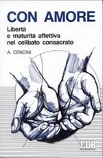 Con amore. Libertà e maturità affettiva nel celibato consacrato