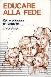 Educare alla fede. Come elaborare un progetto - Giuseppe Sovernigo - copertina