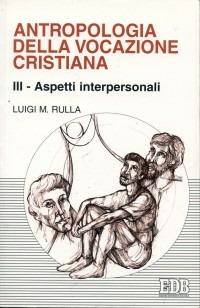 Antropologia della vocazione cristiana. Vol. 3: Aspetti interpersonali - Luigi Rulla - copertina