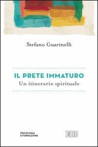 Il prete immaturo. Un itinerario spirituale - Stefano Guarinelli - copertina