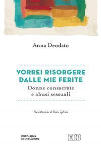 Vorrei risorgere dalle mie ferite. Donne consacrate e abusi sessuali - Anna Deodato - copertina