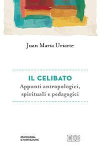 Il celibato. Appunti antropologici, spirituali e pedagogici - Juan Maria Uriarte - copertina